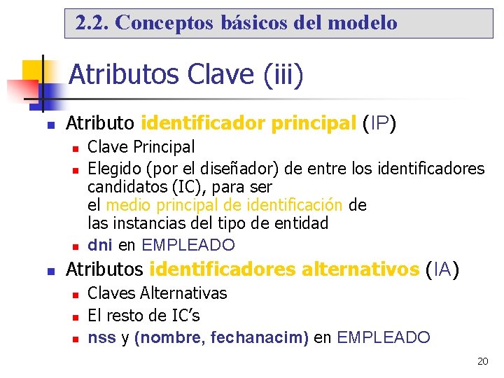 2. 2. Conceptos básicos del modelo Atributos Clave (iii) Atributo identificador principal (IP) Clave
