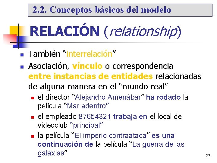 2. 2. Conceptos básicos del modelo RELACIÓN (relationship) También “interrelación” Asociación, vínculo o correspondencia