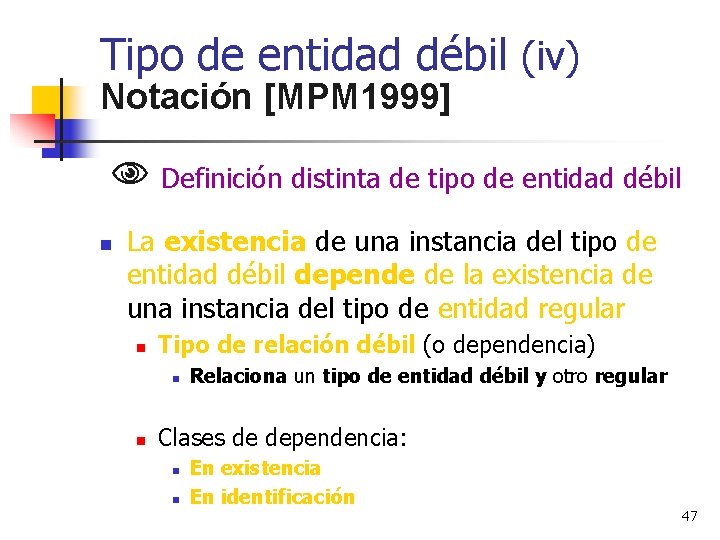 Tipo de entidad débil (iv) Notación [MPM 1999] Definición distinta de tipo de entidad