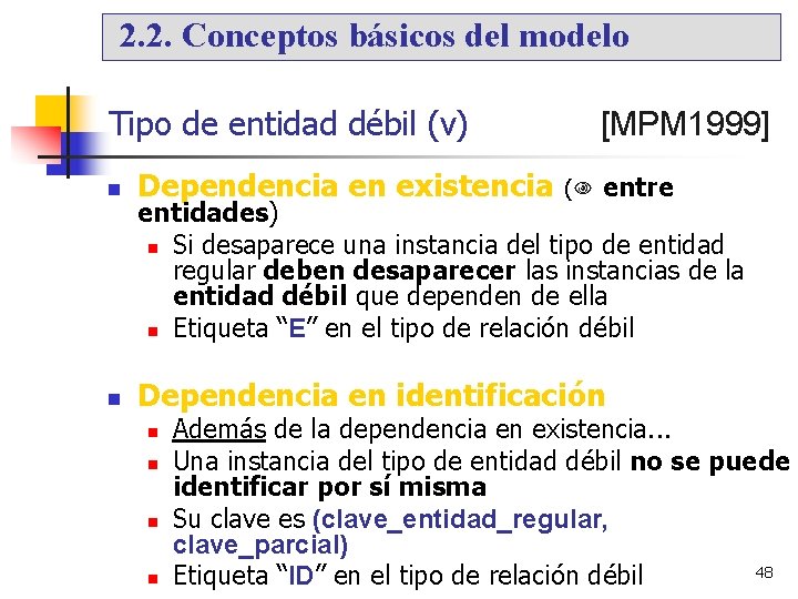 2. 2. Conceptos básicos del modelo Tipo de entidad débil (v) [MPM 1999] Dependencia