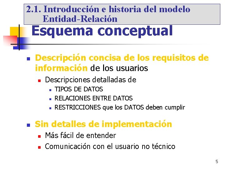 2. 1. Introducción e historia del modelo Entidad-Relación Esquema conceptual Descripción concisa de los