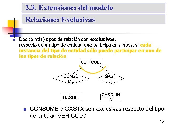 2. 3. Extensiones del modelo Relaciones Exclusivas Dos (o más) tipos de relación son