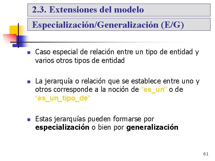 2. 3. Extensiones del modelo Especialización/Generalización (E/G) Caso especial de relación entre un tipo