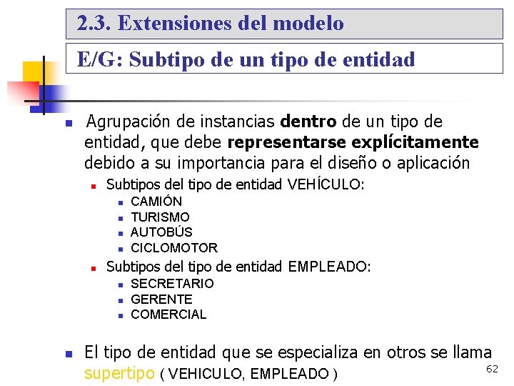 2. 3. Extensiones del modelo E/G: Subtipo de un tipo de entidad Agrupación de