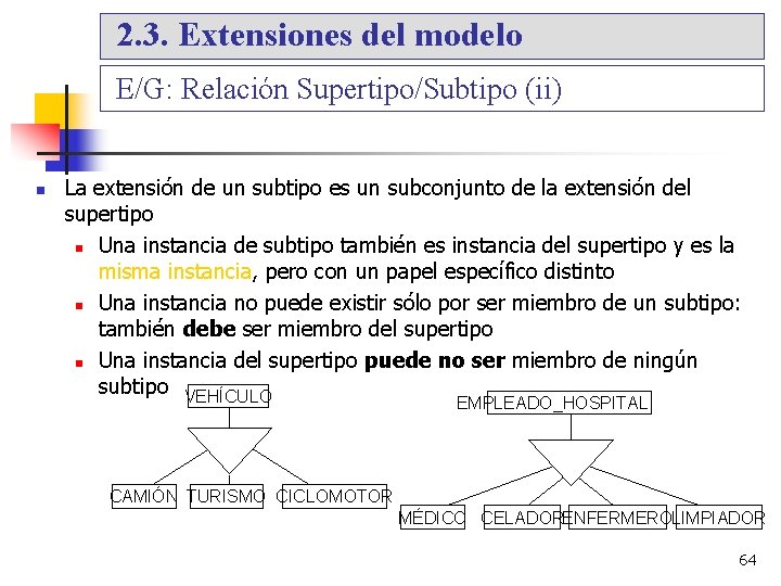 2. 3. Extensiones del modelo E/G: Relación Supertipo/Subtipo (ii) La extensión de un subtipo