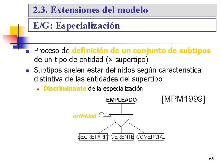 2. 3. Extensiones del modelo E/G: Especialización Proceso de definición de un conjunto de