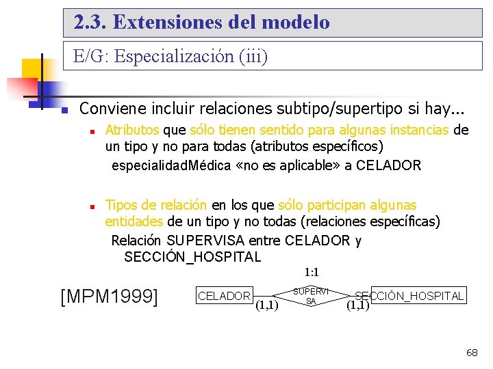 2. 3. Extensiones del modelo E/G: Especialización (iii) Conviene incluir relaciones subtipo/supertipo si hay.