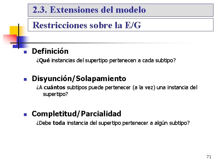 2. 3. Extensiones del modelo Restricciones sobre la E/G Definición ¿Qué instancias del supertipo