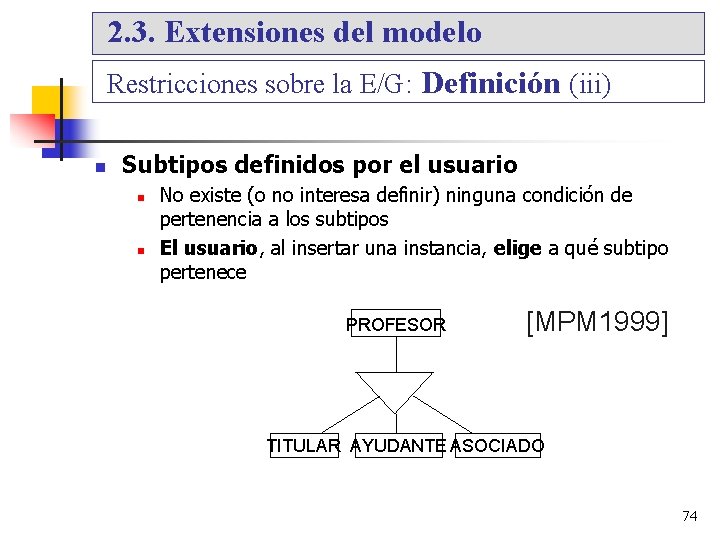 2. 3. Extensiones del modelo Restricciones sobre la E/G: Definición (iii) Subtipos definidos por