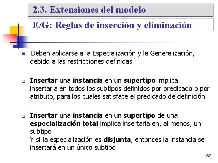 2. 3. Extensiones del modelo E/G: Reglas de inserción y eliminación q q Deben