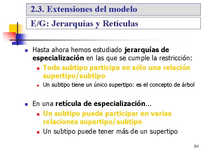 2. 3. Extensiones del modelo E/G: Jerarquías y Retículas Hasta ahora hemos estudiado jerarquías