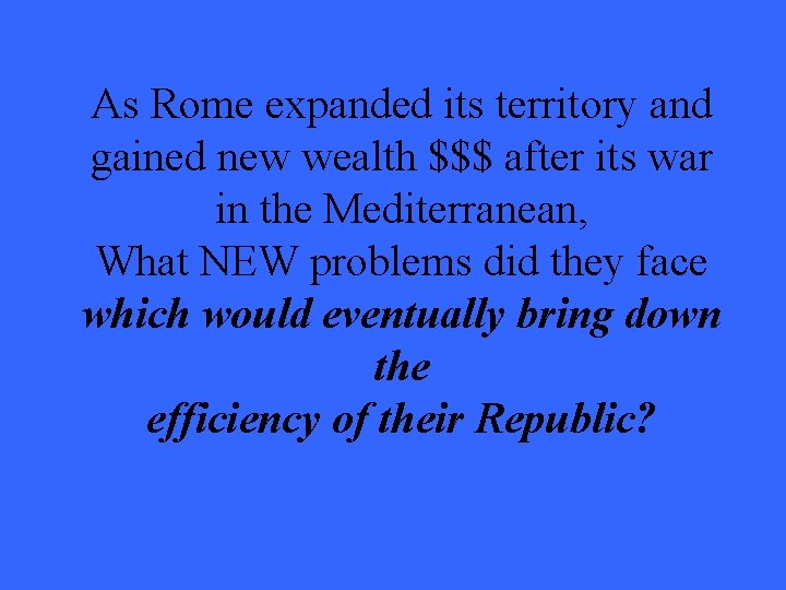 As Rome expanded its territory and gained new wealth $$$ after its war in