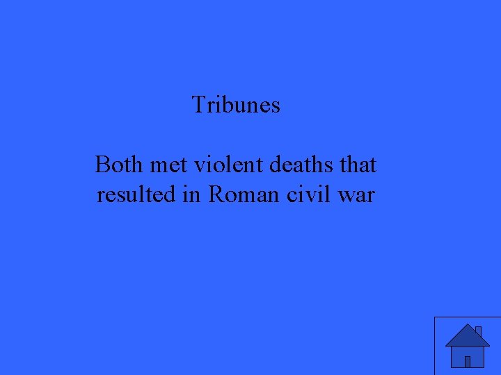 Tribunes Both met violent deaths that resulted in Roman civil war 