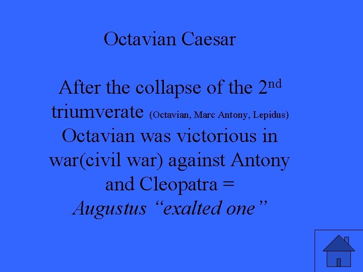 Octavian Caesar After the collapse of the 2 nd triumverate (Octavian, Marc Antony, Lepidus)