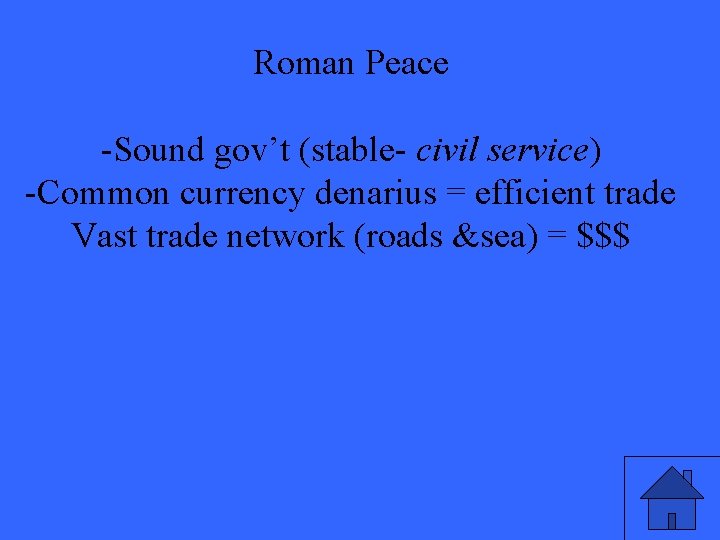 Roman Peace -Sound gov’t (stable- civil service) -Common currency denarius = efficient trade Vast