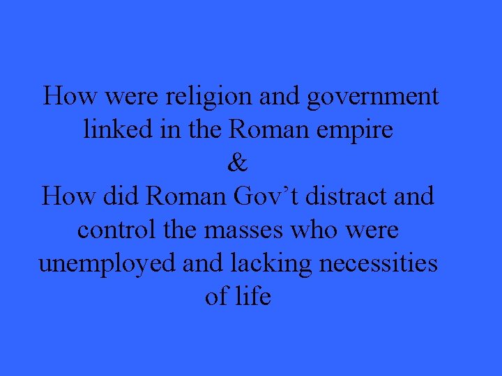 How were religion and government linked in the Roman empire & How did Roman