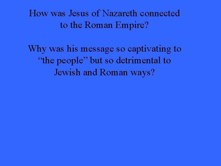 How was Jesus of Nazareth connected to the Roman Empire? Why was his message