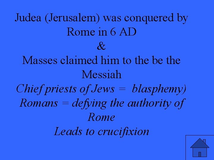 Judea (Jerusalem) was conquered by Rome in 6 AD & Masses claimed him to