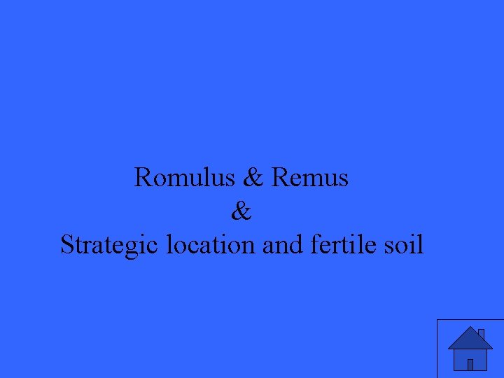 Romulus & Remus & Strategic location and fertile soil 