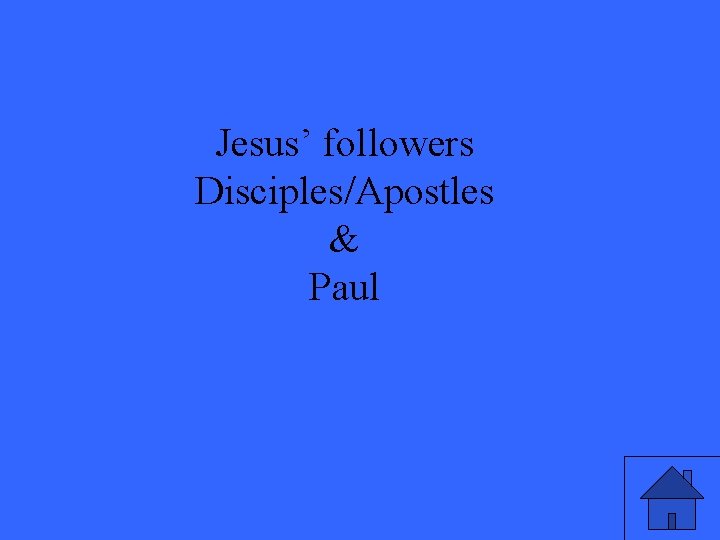 Jesus’ followers Disciples/Apostles & Paul 