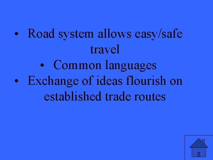  • Road system allows easy/safe travel • Common languages • Exchange of ideas