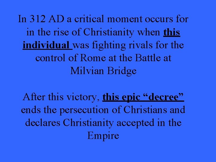 In 312 AD a critical moment occurs for in the rise of Christianity when