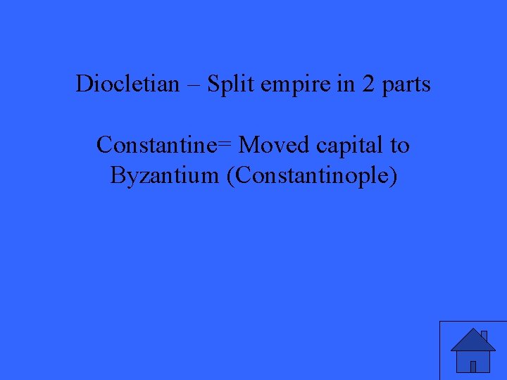 Diocletian – Split empire in 2 parts Constantine= Moved capital to Byzantium (Constantinople) 