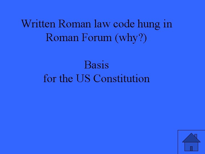 Written Roman law code hung in Roman Forum (why? ) Basis for the US