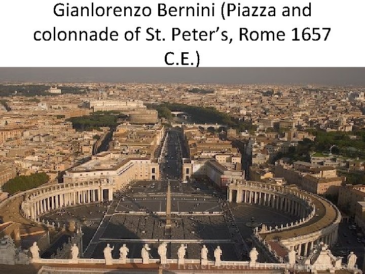 Gianlorenzo Bernini (Piazza and colonnade of St. Peter’s, Rome 1657 C. E. ) 