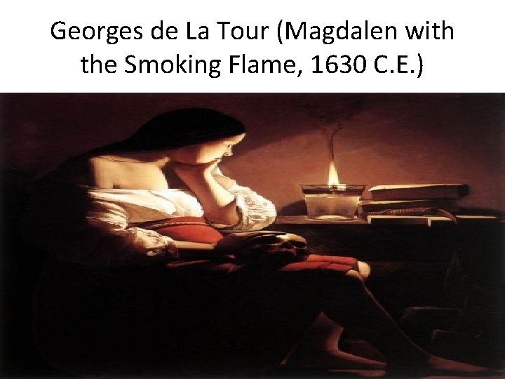 Georges de La Tour (Magdalen with the Smoking Flame, 1630 C. E. ) 