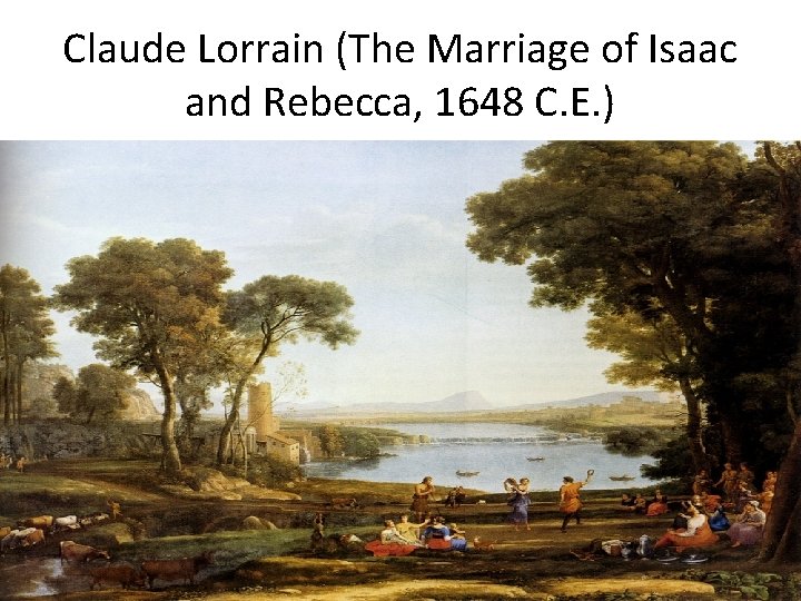 Claude Lorrain (The Marriage of Isaac and Rebecca, 1648 C. E. ) 