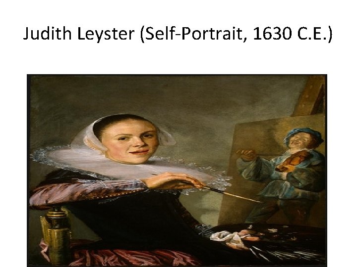 Judith Leyster (Self-Portrait, 1630 C. E. ) 