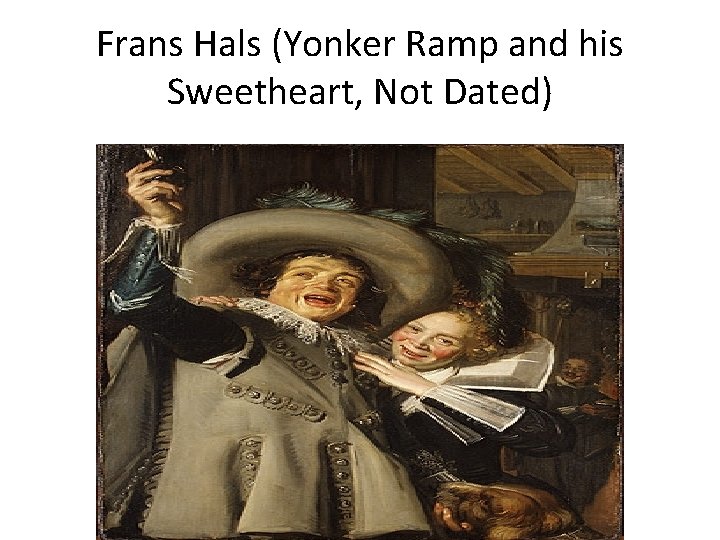 Frans Hals (Yonker Ramp and his Sweetheart, Not Dated) 