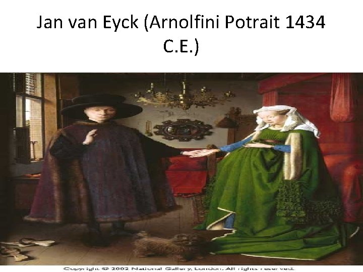 Jan van Eyck (Arnolfini Potrait 1434 C. E. ) 