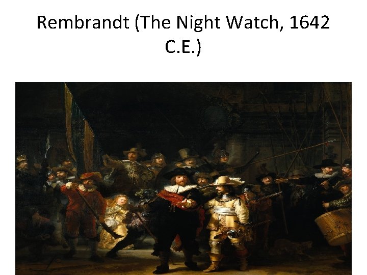 Rembrandt (The Night Watch, 1642 C. E. ) 