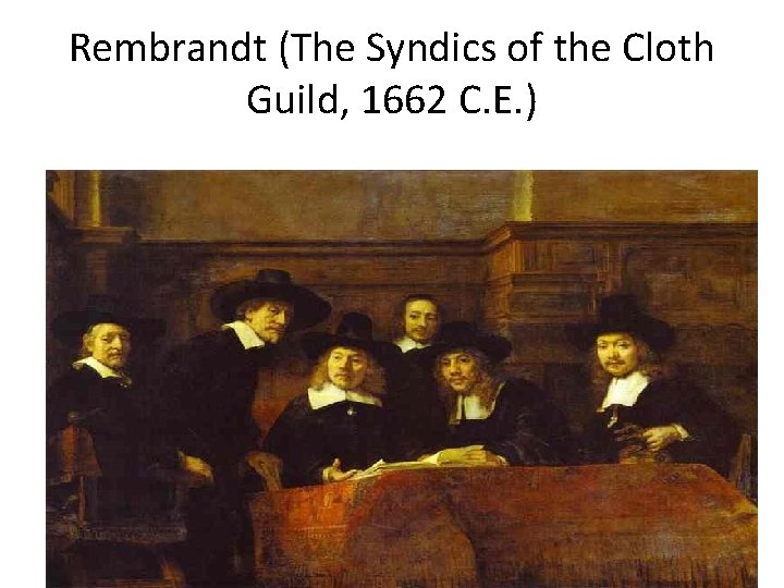 Rembrandt (The Syndics of the Cloth Guild, 1662 C. E. ) 