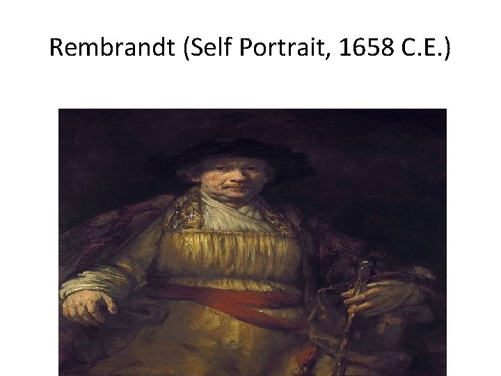 Rembrandt (Self Portrait, 1658 C. E. ) 