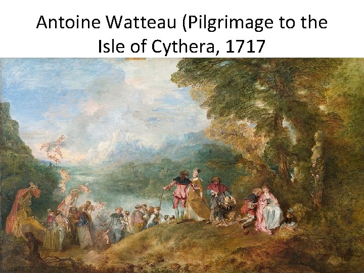 Antoine Watteau (Pilgrimage to the Isle of Cythera, 1717 