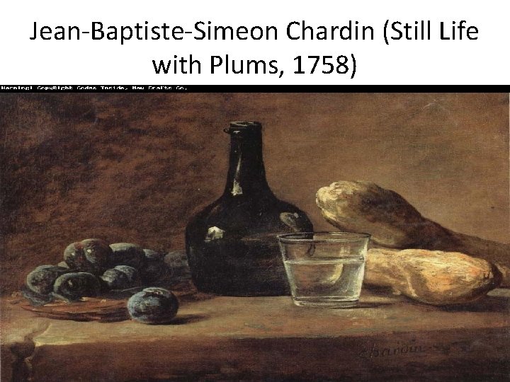 Jean-Baptiste-Simeon Chardin (Still Life with Plums, 1758) 