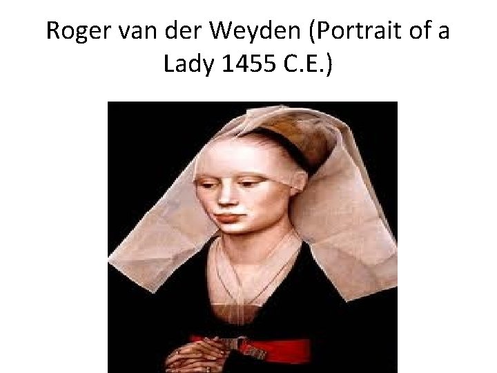 Roger van der Weyden (Portrait of a Lady 1455 C. E. ) 