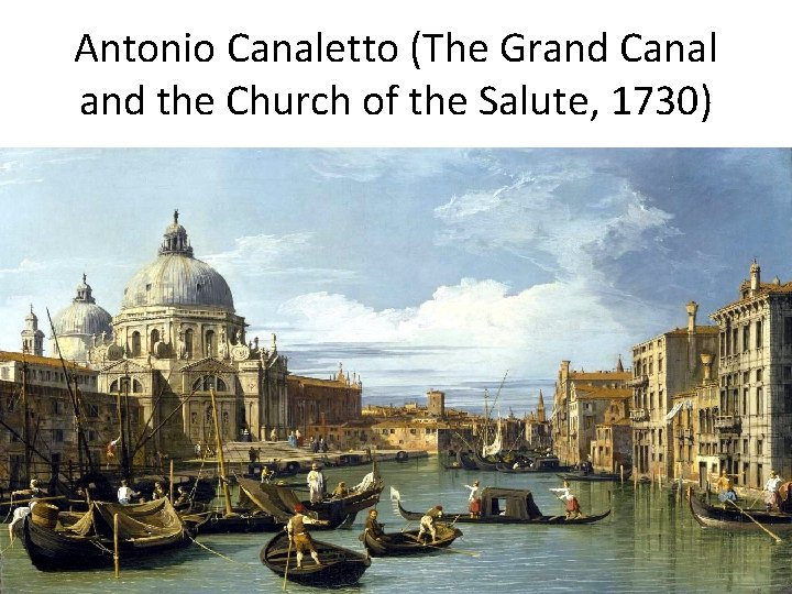 Antonio Canaletto (The Grand Canal and the Church of the Salute, 1730) 