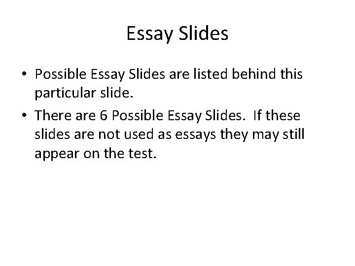 Essay Slides • Possible Essay Slides are listed behind this particular slide. • There