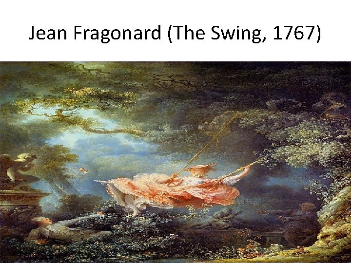 Jean Fragonard (The Swing, 1767) 