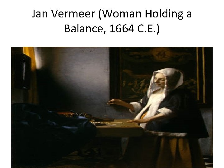 Jan Vermeer (Woman Holding a Balance, 1664 C. E. ) 