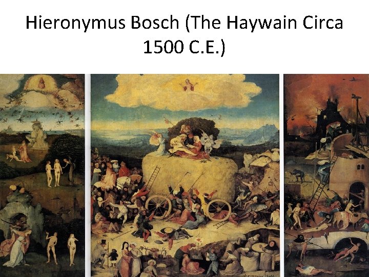 Hieronymus Bosch (The Haywain Circa 1500 C. E. ) 