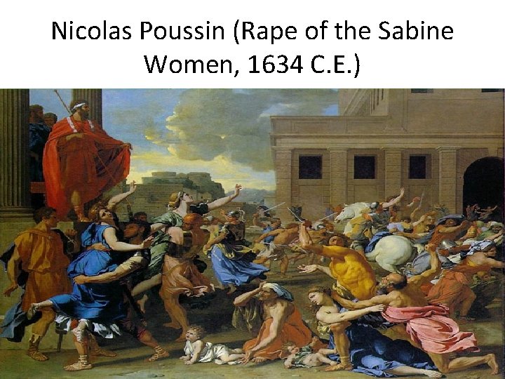 Nicolas Poussin (Rape of the Sabine Women, 1634 C. E. ) 