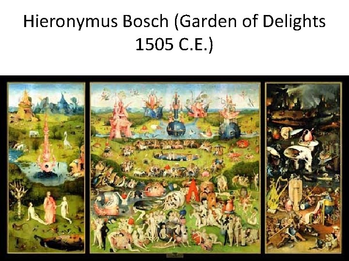 Hieronymus Bosch (Garden of Delights 1505 C. E. ) 