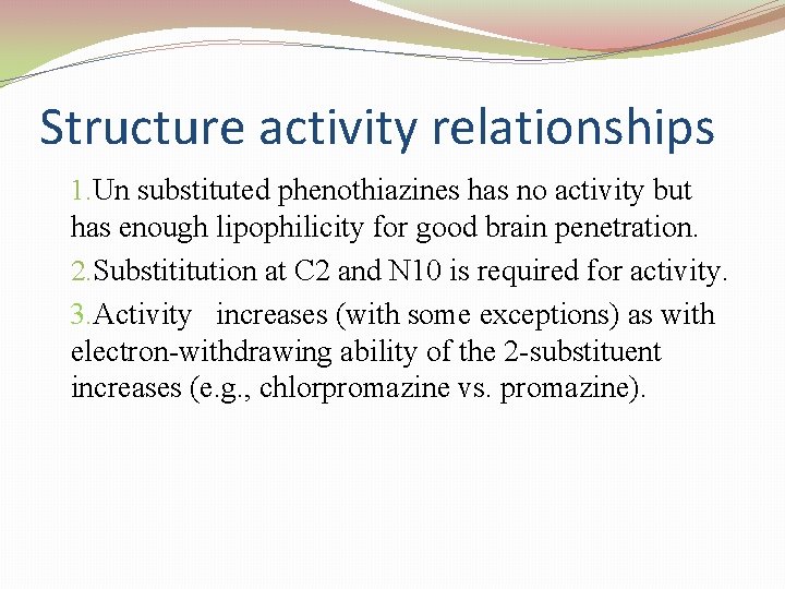 Structure activity relationships 1. Un substituted phenothiazines has no activity but has enough lipophilicity