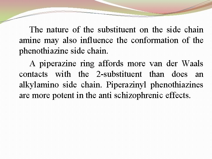 The nature of the substituent on the side chain amine may also influence the