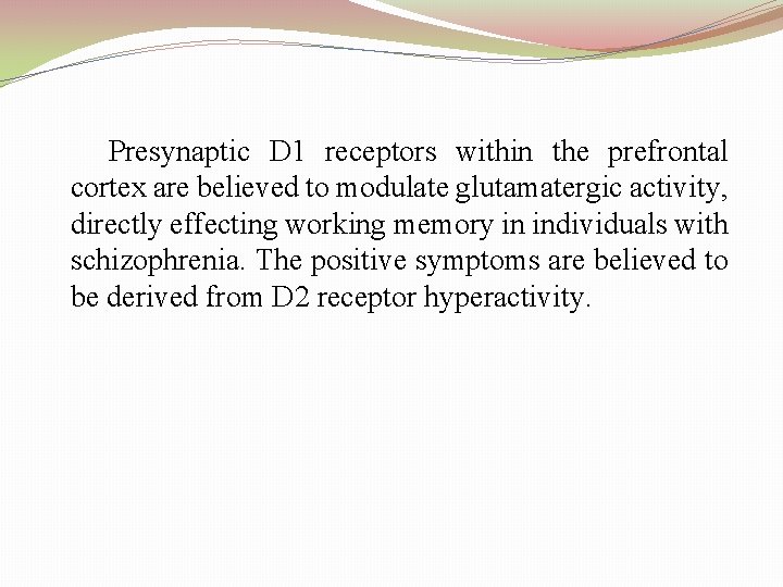 Presynaptic D 1 receptors within the prefrontal cortex are believed to modulate glutamatergic activity,